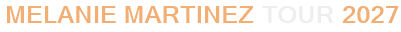 Melanie Martinez Tour 2027
